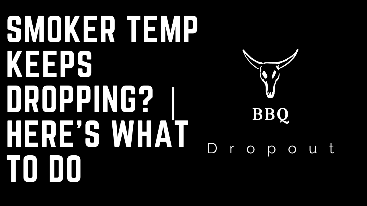 Smoker Temp Keeps Dropping? | Here’s what to do