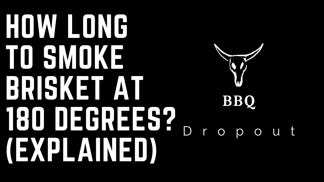 How long to smoke brisket at 180 degrees? (Explained)