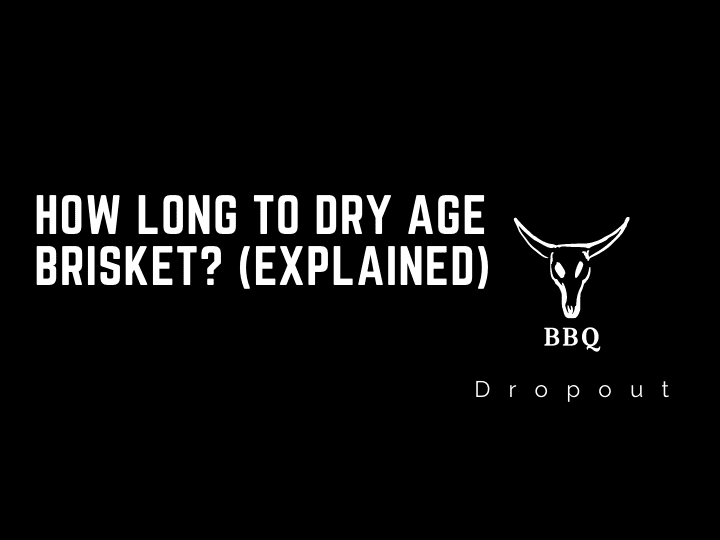 How long to dry age brisket? (Explained)