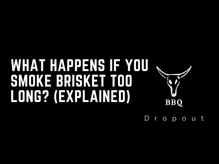 What happens if you smoke brisket too long? (Explained)