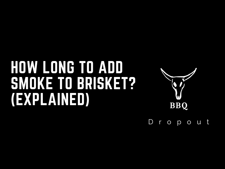 How long to add smoke to brisket? (Explained)