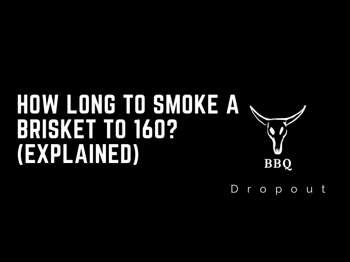 How long to smoke a brisket to 160? (Explained)