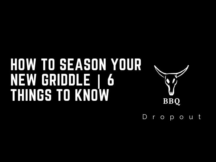 How to season your new griddle | 6 Things To Know