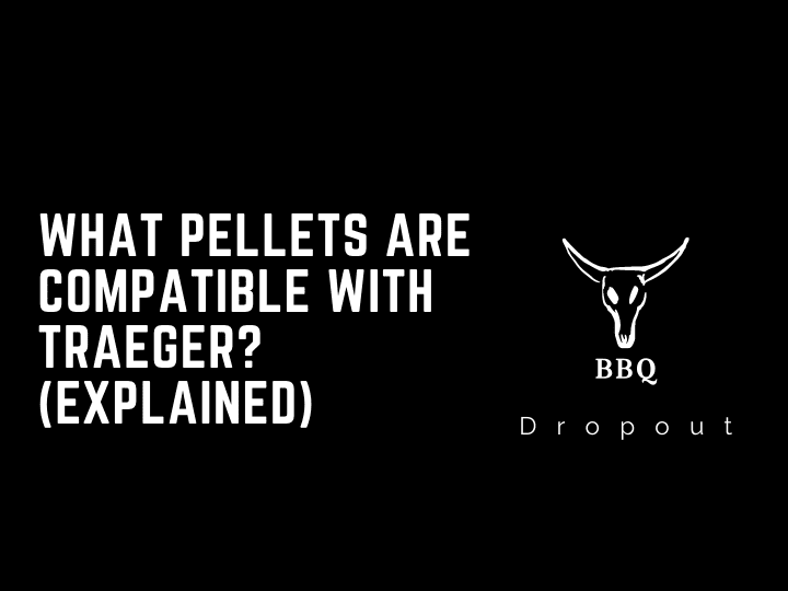 What pellets are compatible with Traeger? (Explained)