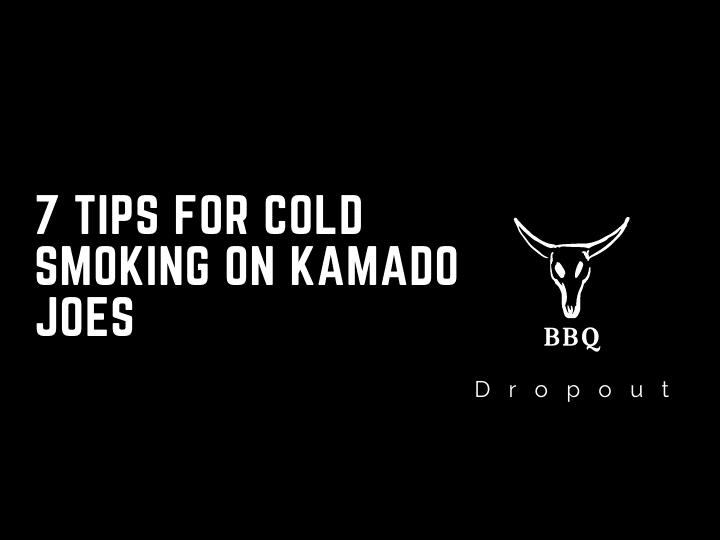 7 Tips For Cold Smoking On Kamado Joes