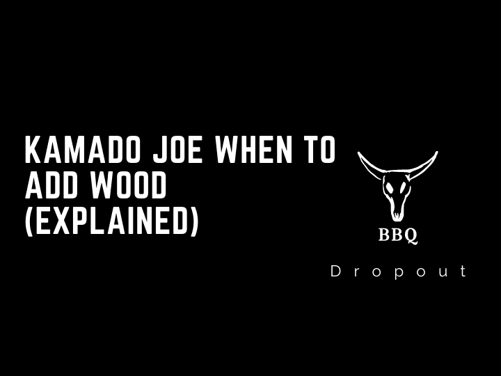 Kamado Joe When To Add Wood (Explained)