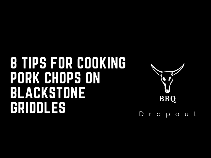 8 Tips For Cooking Pork Chops On Blackstone Griddles