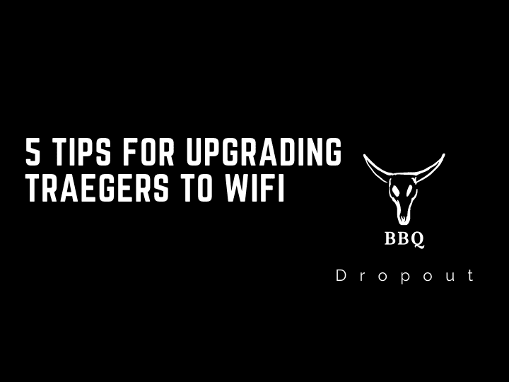 5 Tips For Upgrading Traegers To Wifi