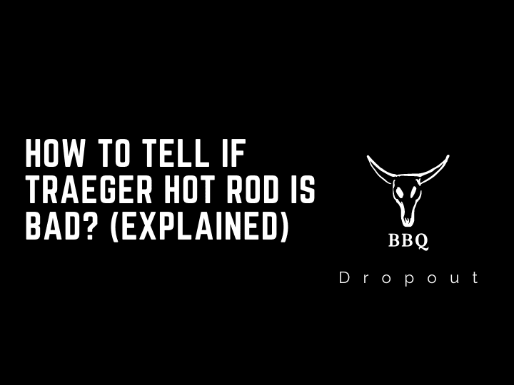 How To Tell If Traeger Hot Rod Is Bad? (Explained)