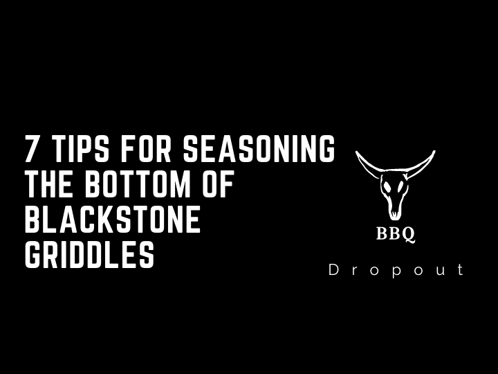 7 Tips For Seasoning The Bottom Of Blackstone Griddles 