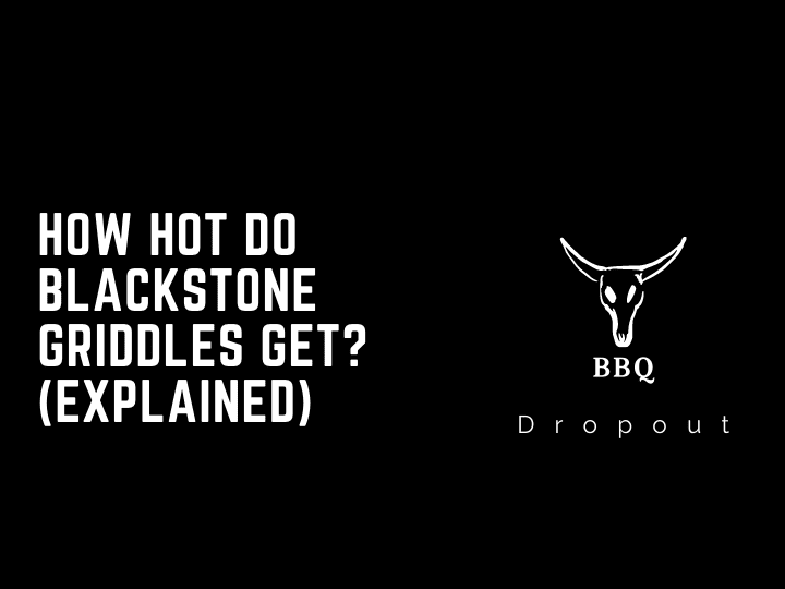 How Hot Do Blackstone Griddles Get? (Explained)