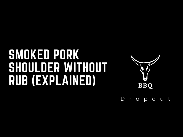 Smoked Pork Shoulder Without Rub (Explained)