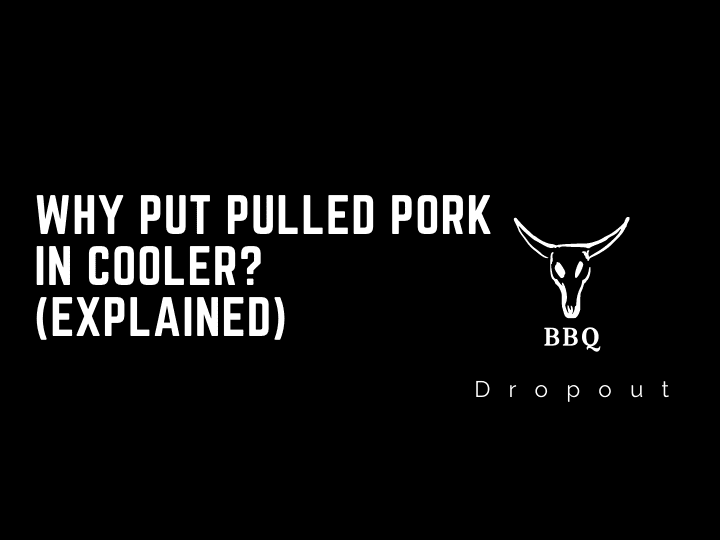 Why put pulled pork in cooler? (Explained)