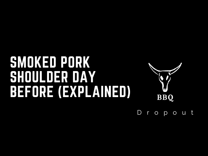 Smoked Pork Shoulder Day Before (Explained)￼