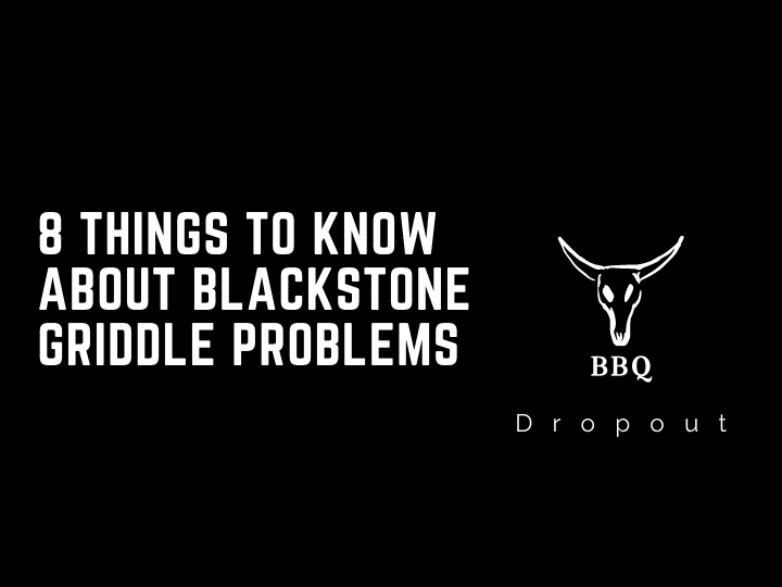 8 Things To Know About Blackstone Griddle Problems