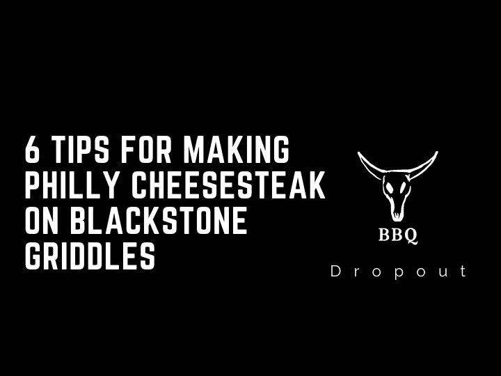 6 Tips For Making Philly cheesesteak On Blackstone Griddles