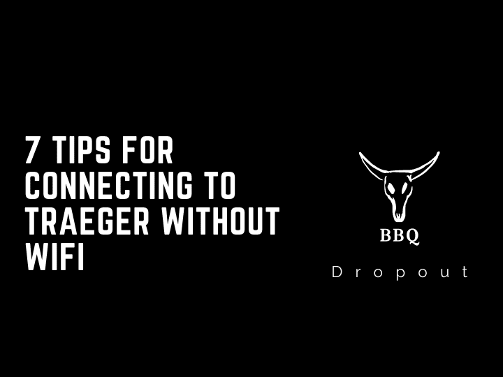 7 Tips For Connecting To Traeger Without WiFi