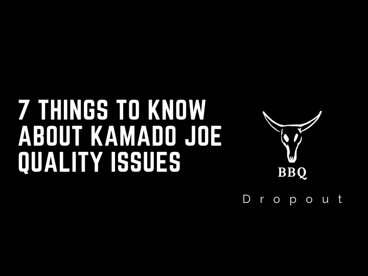 7 Things To Know About Kamado Joe Quality Issues