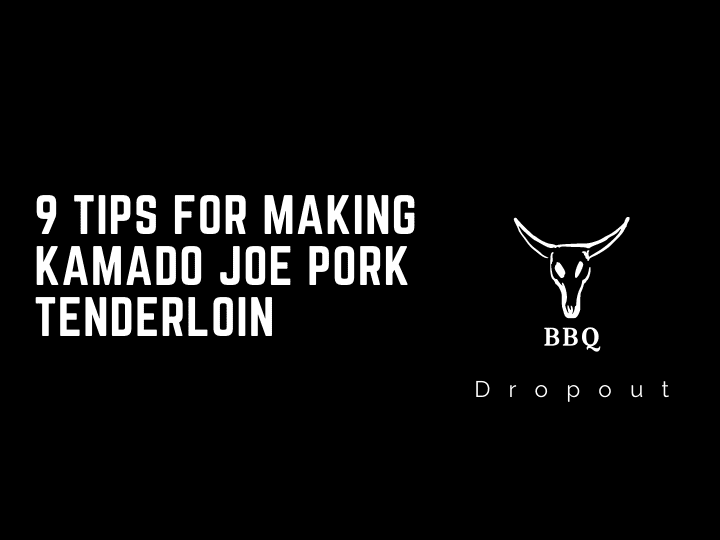 9 Tips For Making Kamado Joe Pork Tenderloin