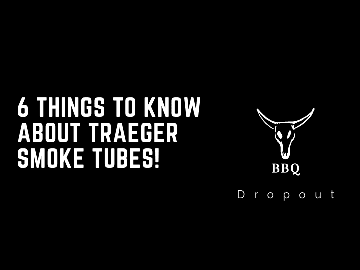 6 Things To Know about Traeger Smoke Tubes!