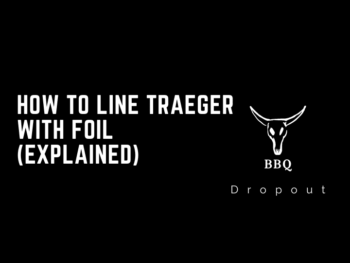 How to line traeger with foil (Explained)