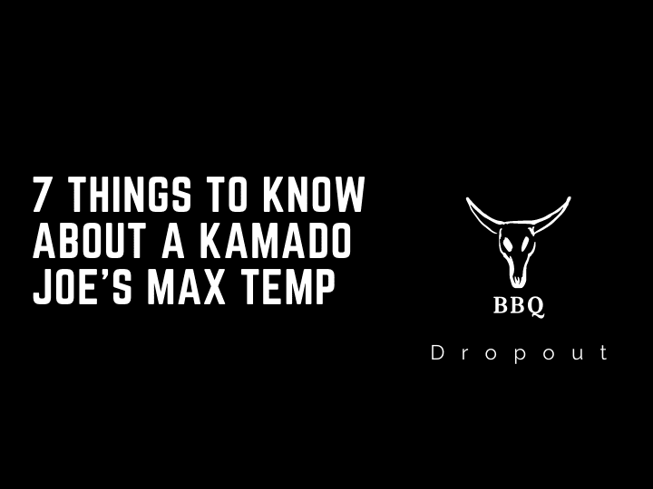 7 Things To Know About A Kamado Joe’s Max Temp