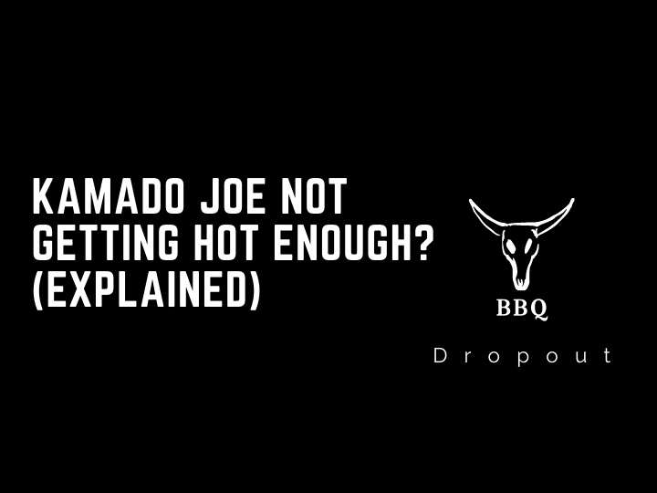 Kamado Joe Not Getting Hot Enough? (Explained)