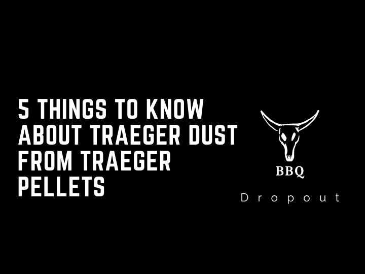 5 Things To Know About Traeger Dust From Traeger Pellets