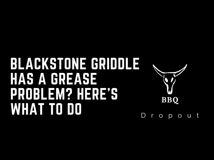 Blackstone Griddle Has A Grease Problem? Here’s What To Do