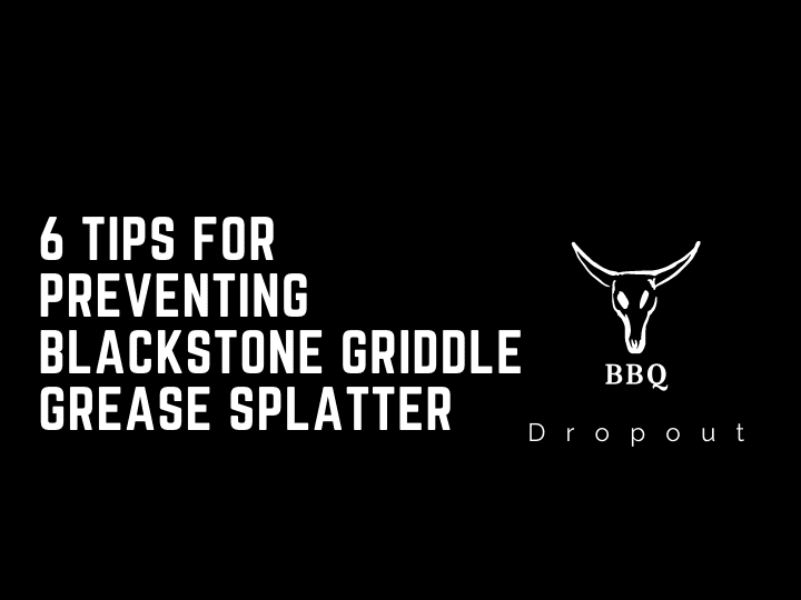 6 Tips For Preventing Blackstone Griddle Grease Splatter