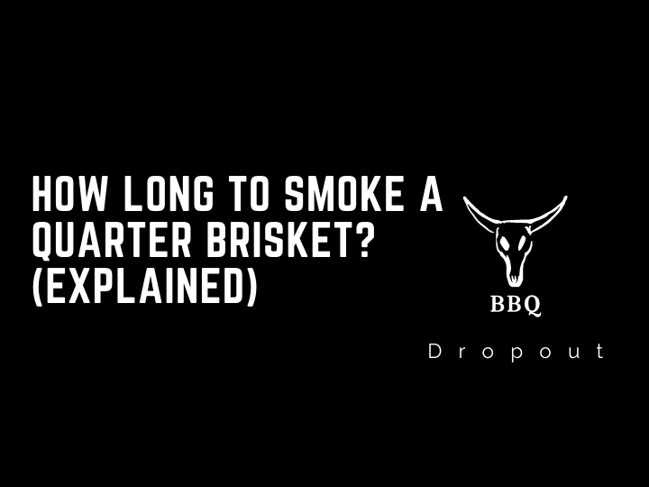 How long to smoke a quarter brisket? (Explained)