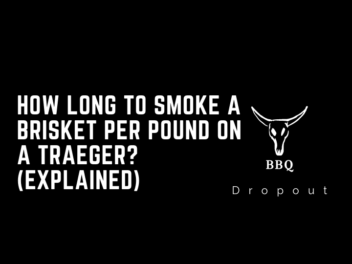 How long to smoke a brisket per pound on a Traeger? (Explained)