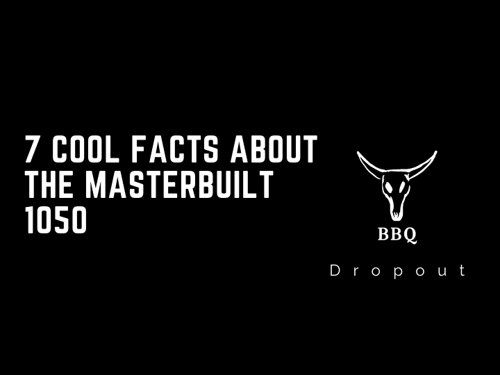 7 Cool Facts About The Masterbuilt 1050