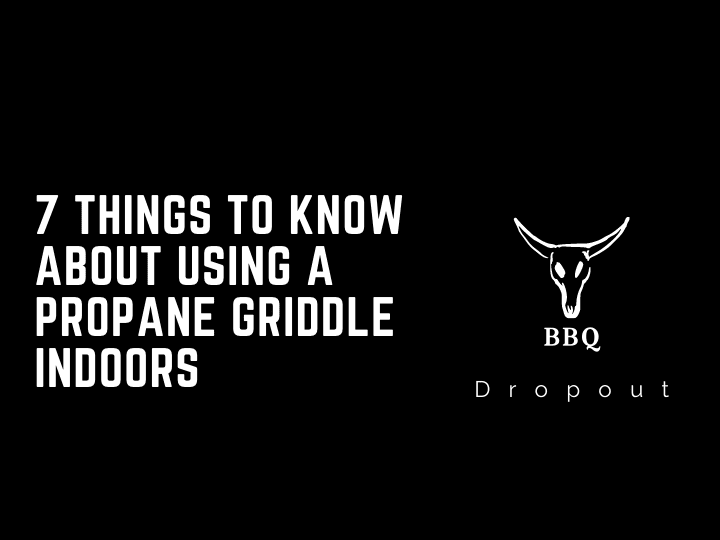 7 things to know about using a propane griddle indoors
