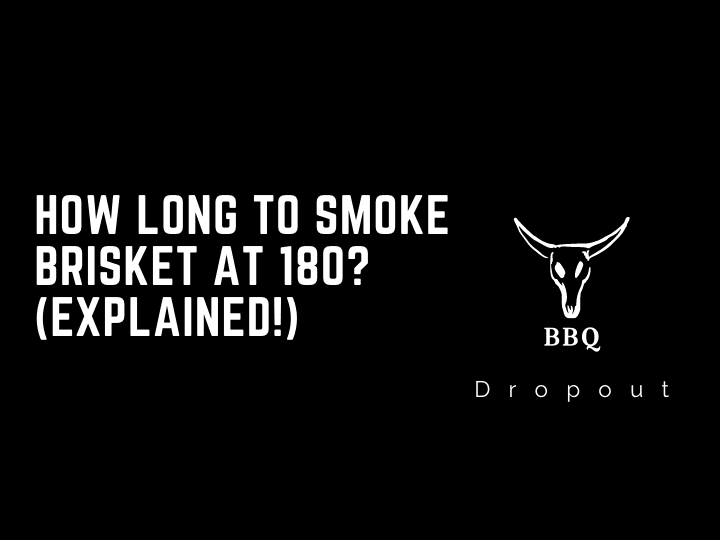 How long to smoke brisket at 180? (Explained!)