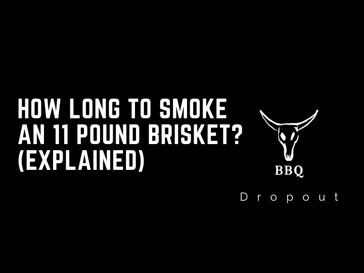 How long to smoke an 11 pound brisket? (Explained)