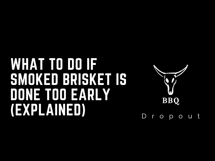 What to do if smoked brisket is done too early (Explained)