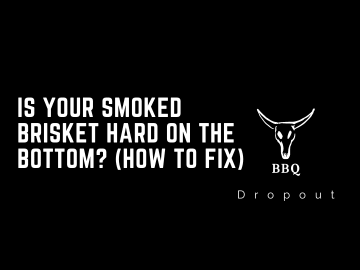 Is Your Smoked Brisket Hard On The Bottom? (How To Fix)
