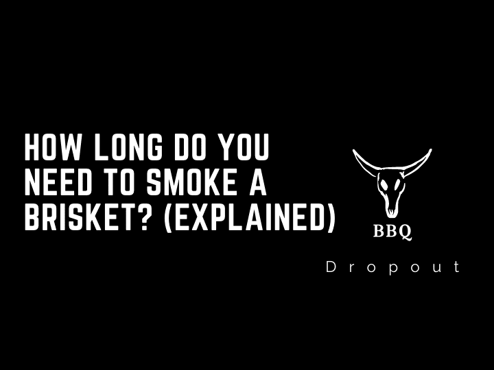 How long do you need to smoke a brisket? (Explained)