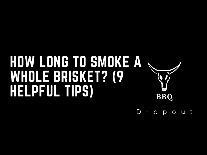 How long to smoke a whole brisket? (9 Helpful Tips)