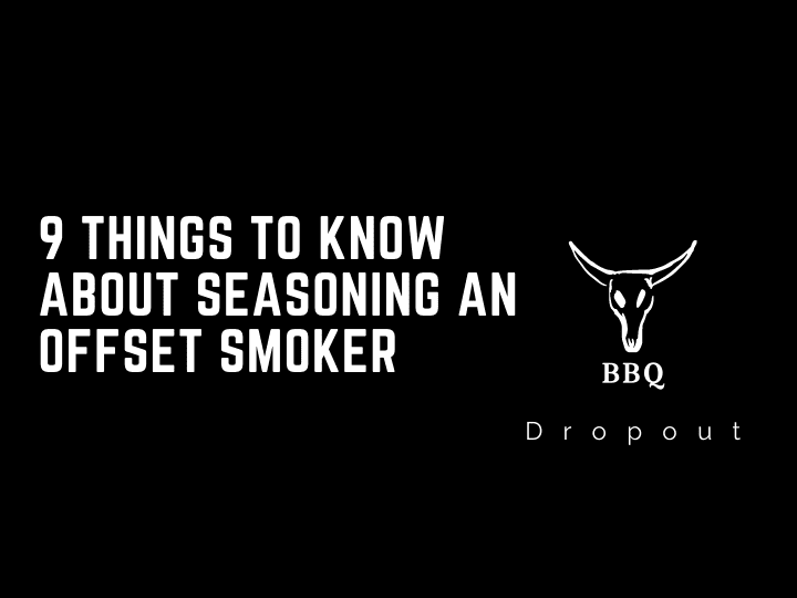 9 Things To Know About Seasoning An Offset Smoker