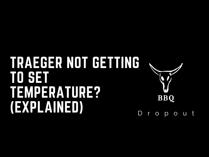 Traeger Not Getting To Set Temperature? (Explained)