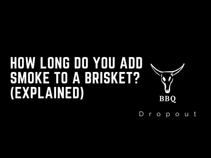 How long do you add smoke to a brisket? (Explained)