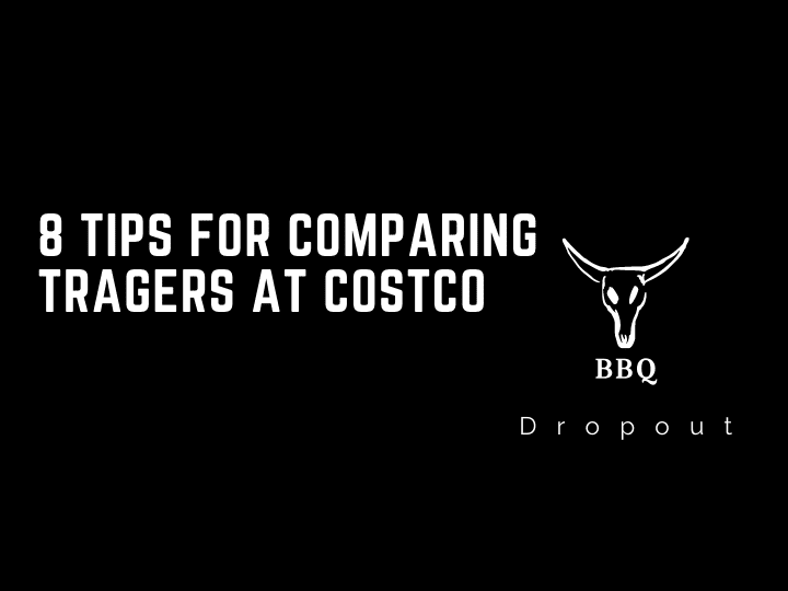 8 Tips For Comparing Tragers At Costco
