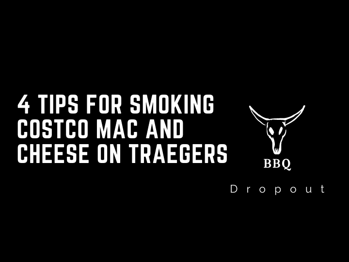 4 Tips For Smoking Costco Mac and Cheese on Traegers