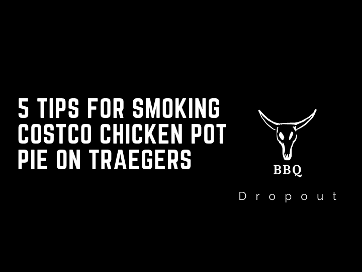 5 Tips For Smoking Costco Chicken Pot Pie on Traegers