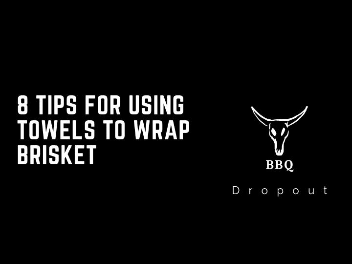 8 Tips For Using Towels To Wrap Brisket