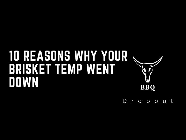 10 Reasons Why Your Brisket Temp Went Down