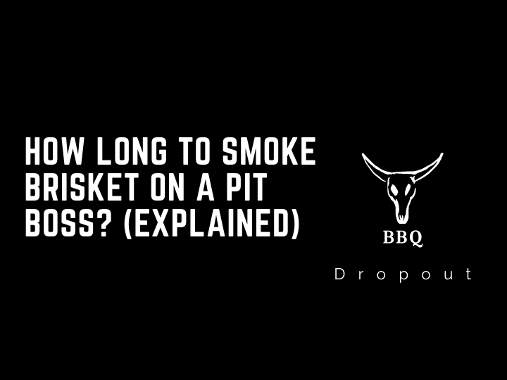 How long to smoke brisket on a pit boss? (Explained)