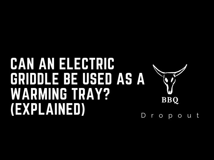 Can An Electric Griddle Be Used As A Warming Tray? (Explained)